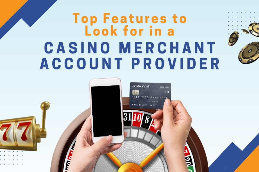 Features of Casino Merchant Account Provider